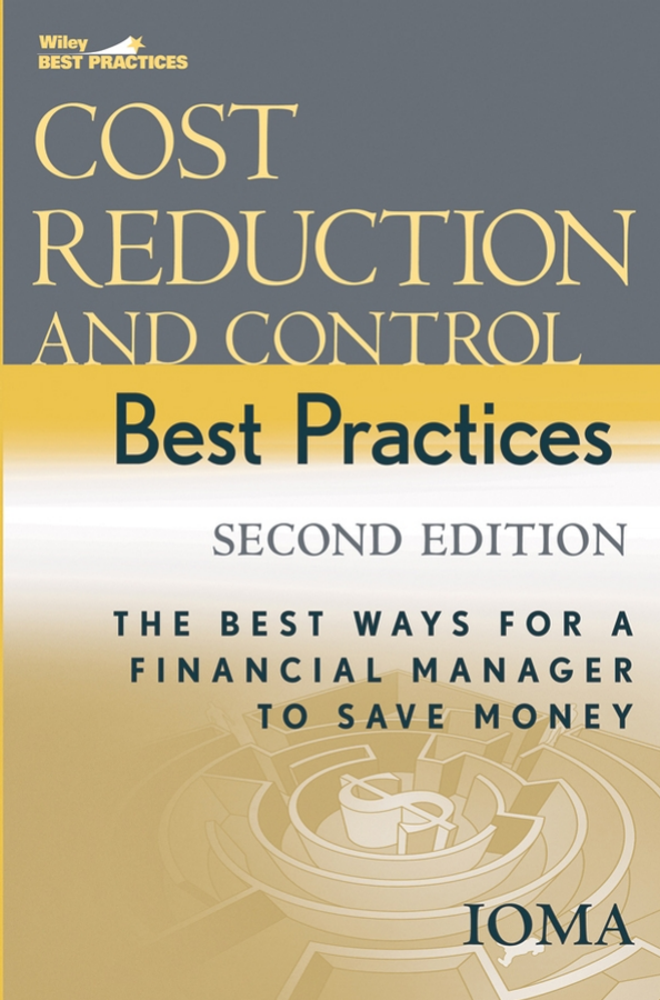 COST REDUCTION AND CONTROL BEST PRACTICES The Best Ways for a Financial Manager to Save Money