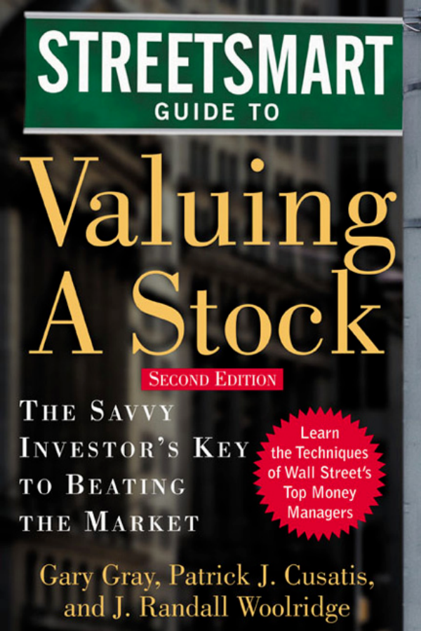 Streetsmart Guide to
Valuing a Stock
The Savvy Investorâ€™s Key to Beating the Market
