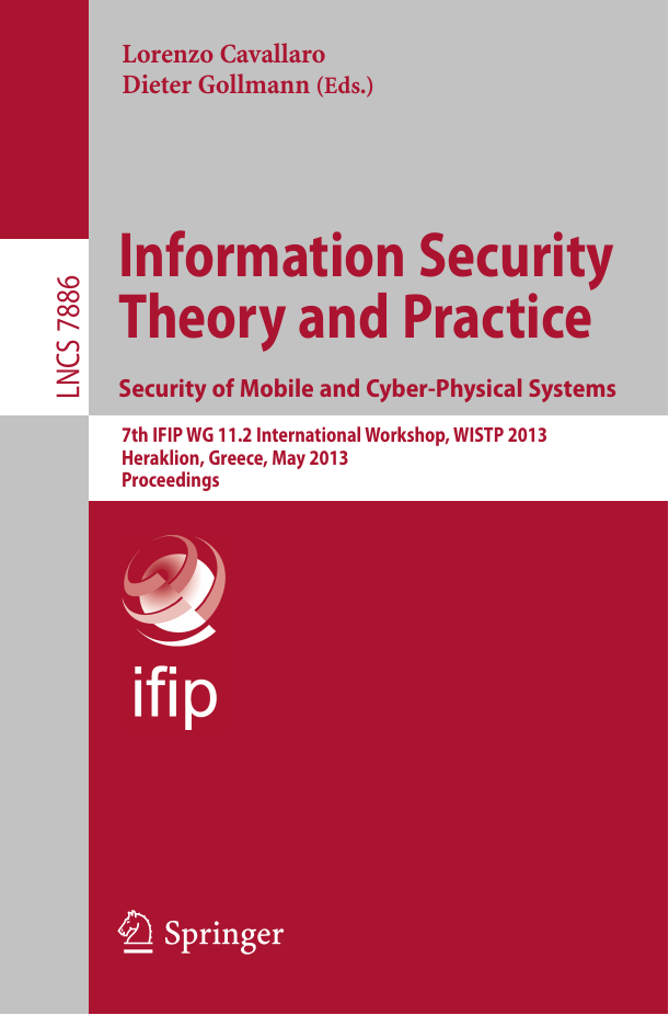 Information Security Theory and Practice. Security of Mobile and Cyber-Physical Systems -  7th IFIP WG 11.2 International Workshop, WISTP 2013, Heraklion, Greece, May 28-30, 2013. Proceedings