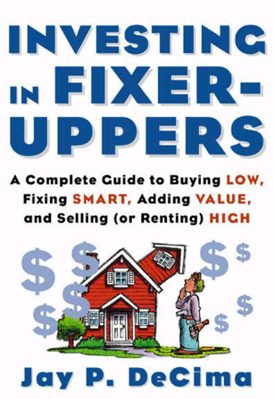 Investing in
Fixer-Uppers
A Complete Guide to Buying Low,
Fixing Smart, Adding Value, 
and Selling (or Renting) High