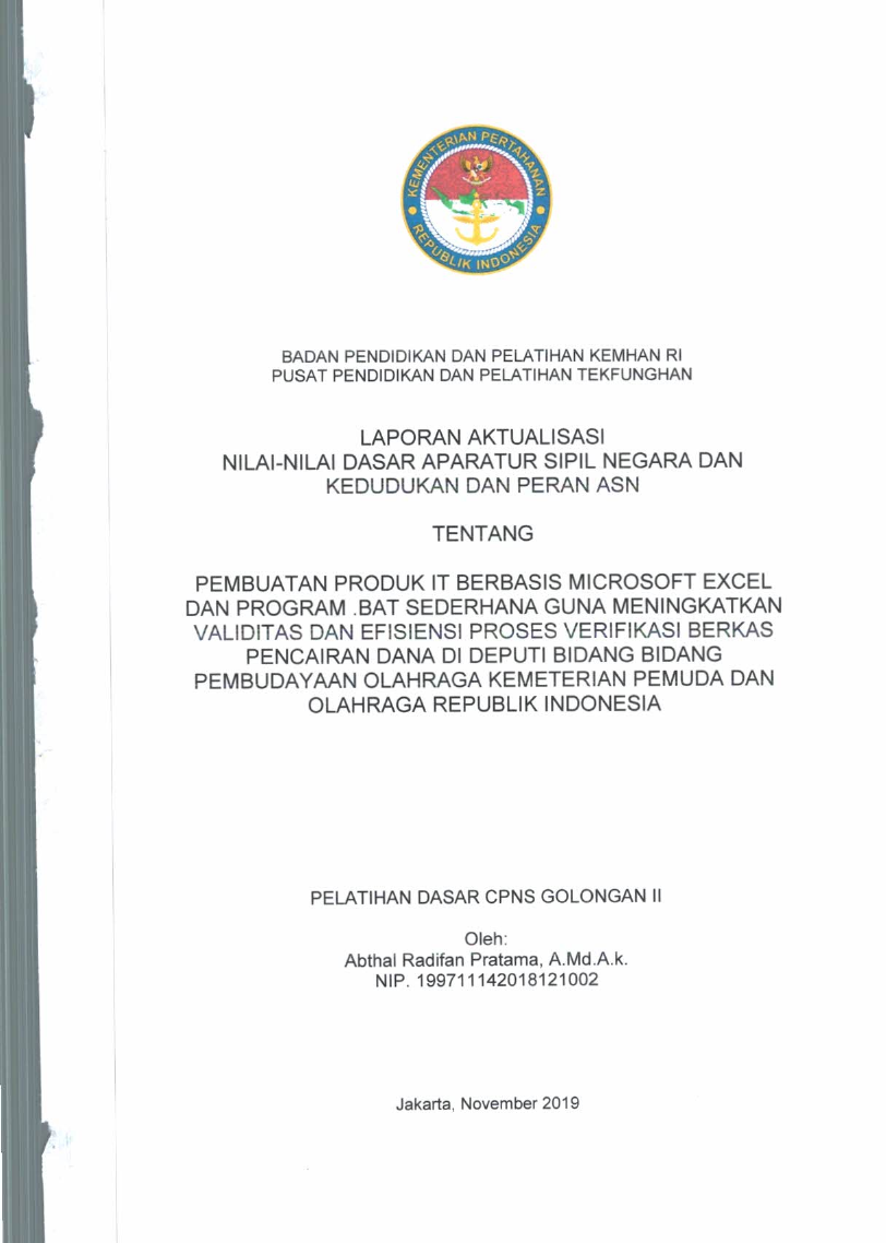 PEMBUATAN PRODUK IT BERBASIS MICROSOFT EXEL DAN PROGRAM BAT SEDERHANA GUNA MENINGKATKAN VALIDITAS DAN EFISIENSI PROSES VERIFIKASI BEKAS PENCAIRAN DANA DI DEPUTI BIDANG PEMBUDAYAAN OLAHRAGA KEMENTERIAN PEMUDA DAN OLAH RAGA REPUBLIK INDONESIA