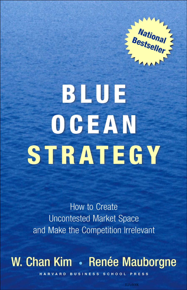Blue Ocean Strategy How to Create Uncontested Market Space and Make the Competition Irrelevan