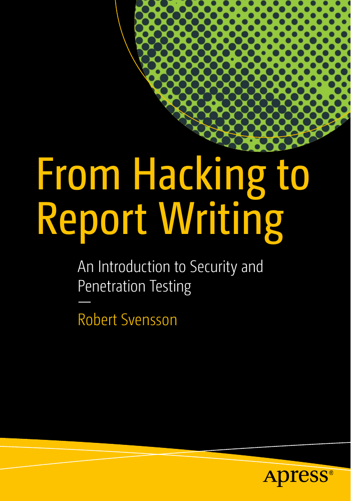 From Hacking to Report Writing -  An Introduction to Security and Penetration Testing