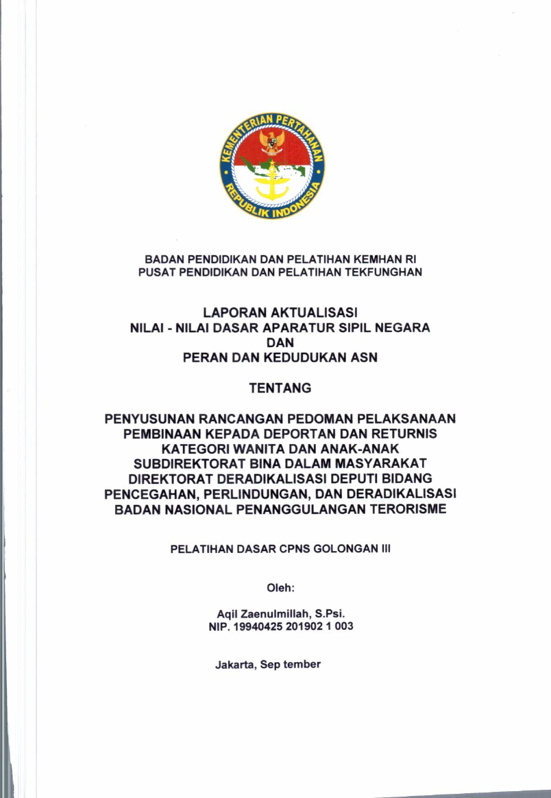 LAPORAN AKTUALISASI NILAI - NILAI DASAR PROFESI APARATUR SIPIL NEGARA DAN KEDUDUKAN DAN PERAN ASN TENTANG PENYUSUNAN PEDOMAN PELAKSANAAN PEMBINAAN KEPADA DEPORTAN DAN RETURNIS KATEGORI WANITA DAN ANAK - ANAK SUBDIREKTORAT BINA DALAM MASYARAKAT DIREKTORAT DERADIKALISASI DEPUTI BIDANG PENCEGAHAN, PERLINDUNGAN, DAN DERADIKALISASI BADAN NASIONAL PENANGGULANGAN TERORISME