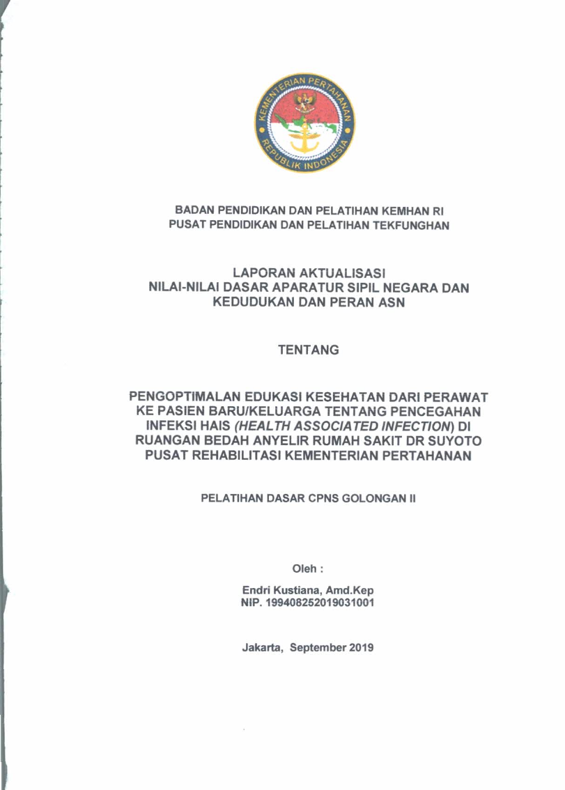 LAPORAN AKTUALISASI NILAI - NILAI DASAR PROFESI APARATUR SIPIL NEGARA DAN KEDUDUKAN DAN PERAN ASN TENTANG PENGOPTIMALAN EDUKASI KESEHATAN DAN PERAWAT KE PASIEN BARU/KELUARGA TENTANG PENCEGAHAN INFEKSI HAIS (HEALTH ASSOCIATED INFECTION) DI RUANGAN BEDAH ANYELIR RUMAH SAKIT dr. SUYOTO PUSAT REHABILITASI KEMENTERIAN PERTAHANAN