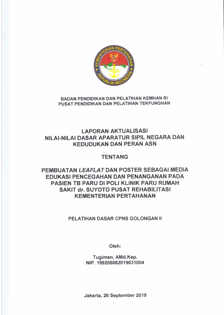 LAPORAN AKTUALISASI NILAI - NILAI DASAR PROFESI APARATUR SIPIL NEGARA DAN KEDUDUKAN DAN PERAN ASN TENTANG PEMBUATAN LEAFLAT DAN POSTER SEBAGAI MEDIA EDUKASI PENCEGAHAN DAN PENANGANAN PADA PASIEN TB PARU DI POLI KLINIK PARU RUMAH SAKIT dr. SUYOTO PUSAT REHABILITASI KEMENTERIAN PERTAHANAN