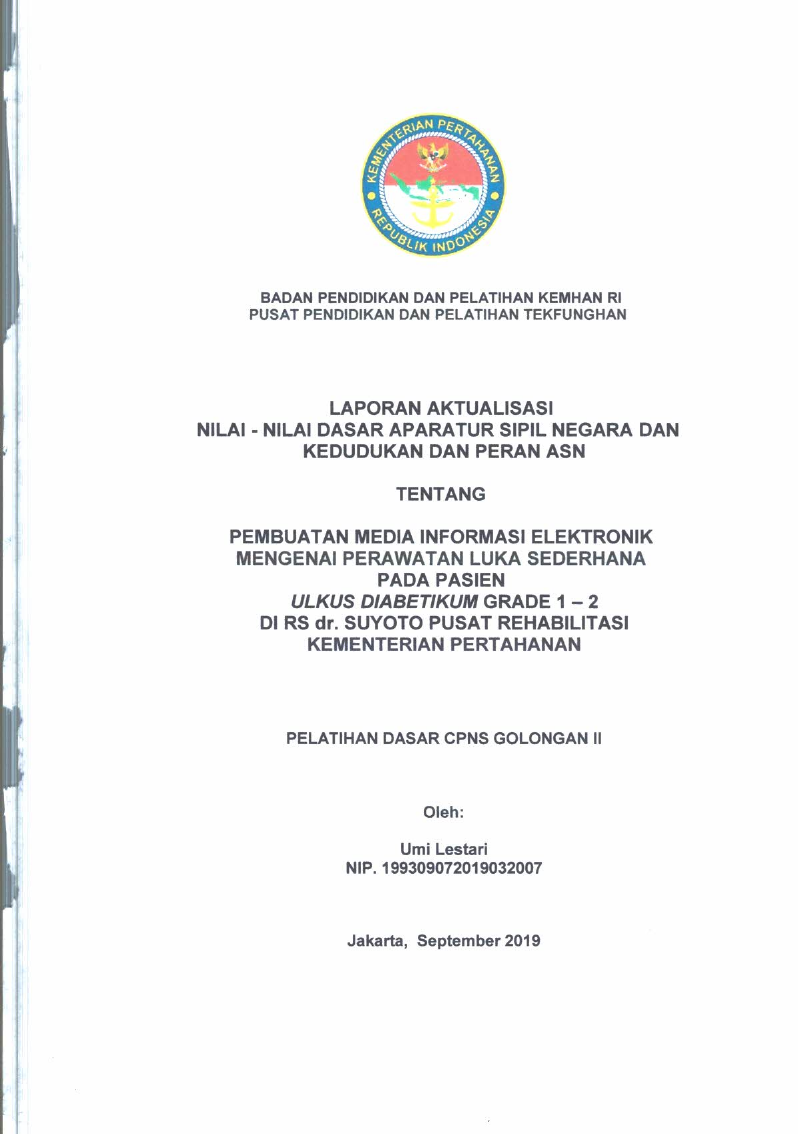 LAPORAN AKTUALISASI NILAI - NILAI DASAR PROFESI APARATUR SIPIL NEGARA DAN KEDUDUKAN DAN PERAN ASN TENTANG PEMBUATAN MEDIA INFORMASI ELEKTRONIK MENGENAI PERAWATAN LUKA SEDERHANA PADA PASIEN ULKUS DIABETIKUM GRADE 1 - 2 DI RS dr. SUYOTO PUSAT REHABILITASI KEMENTERIAN PERTAHANAN