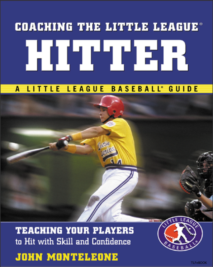 COACHING THE LITTLE LEAGUE HITTER TEACHING YOUR PLAYER to Hit Skill and Confidence