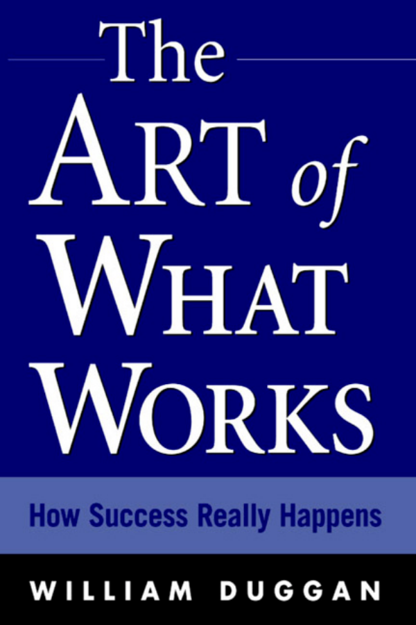 The Art of
What Works
How Success Really Happens