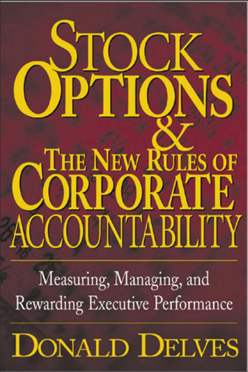 STOCK OPTIONS
AND THE NEW
RULES OF
CORPORATE
ACCOUNTABILITY
Measuring, Managing, and
Rewarding Executive
Performance