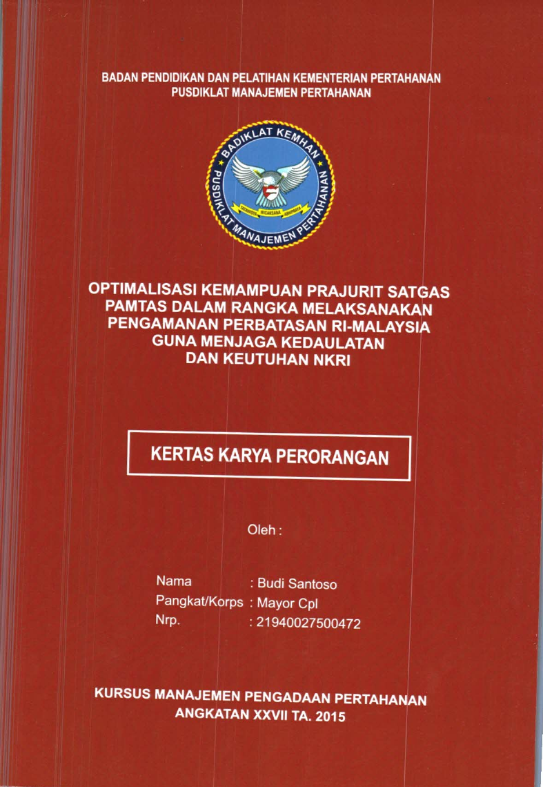 OPTIMALISASI KEMAMPUAN PRAJURIT SATGAS PAMTAS DALAM RANGKA MELAKSANAKAN PENGAMANAN PERBATASAN RI-MALAYSIA GUNA MENJAGA KEDAULATAN DAN KEUTUHAN NKRI