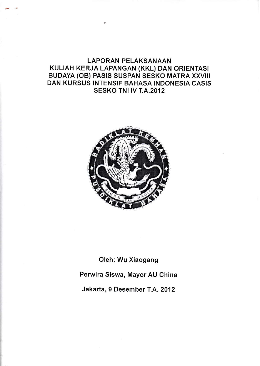 LAPORAN PELAKSANAAN KULIAH KERJA LAPANGAN (KKL) DAN ORIENTASI BUDAYA (OB) PASIS SUSPAN SESKO MATRA XXVIII DAN KURSUS INTENSIF BAHASA INDONESIA CASIS SESKO TNI XI TA. 2012