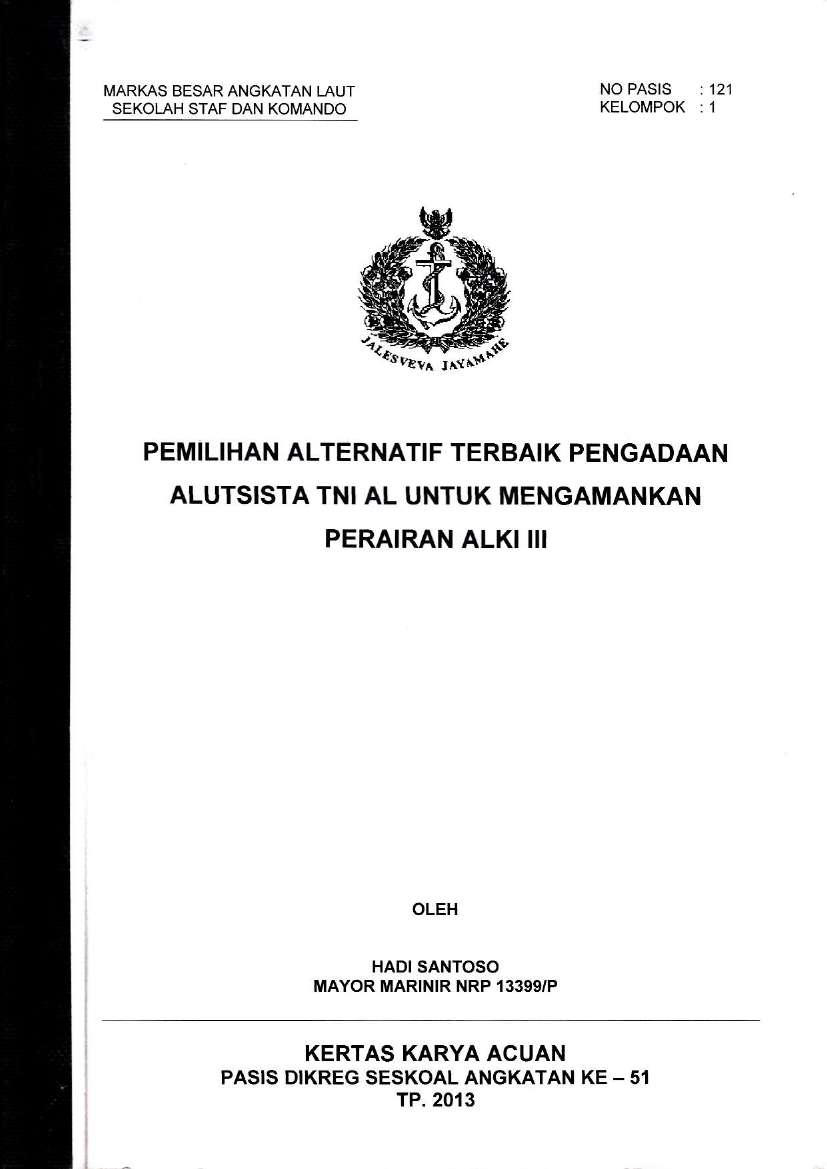 PEMILIHAN ALTERNATIF TERBAIK PENGADAAN ALUTSISTA TNI AL UNTUK MENGAMANKAN PERAIRAN ALKI III