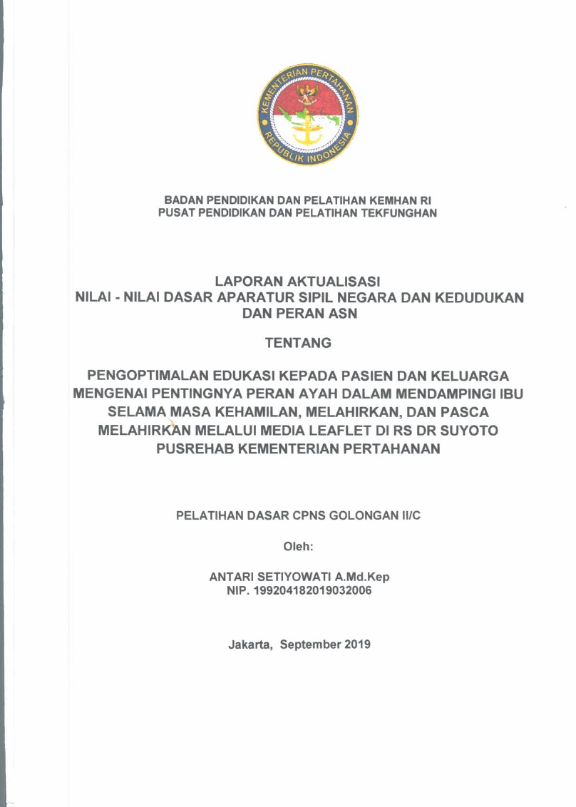 LAPORAN AKTUALISASI NILAI - NILAI DASAR PROFESI APARATUR SIPIL NEGARA DAN KEDUDUKAN DAN PERAN ASN TENTANG PENGOPTIMALAN EDUKASI KEPADA PASIEN DAN KELUARGA MENGENAI PENTINGNYA PERAN AYAH DALAM MENDAMPINGI IBU SELAMA MASA KEHAMILAN, MELHIRKAN, DAN PASCA MELAHIRKAN MELALUI MEDIA LEAFLET DI RS dr. SUYOTO PUSREHAB KEMENTERIAN PERTAHANAN