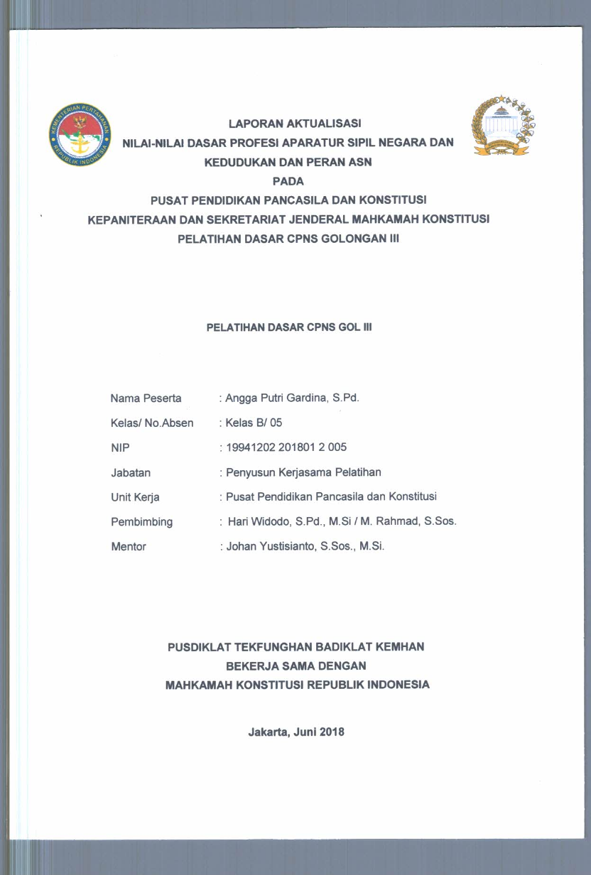 LAPORAN AKTUALISASI NILAI - NILAI DASAR PROFESI APARATUR SIPIL NEGARA DAN KEDUDUKAN DAN PERAN PNS PADA PUSAT PENDIDIKAN PANCASILA DAN KONSTITUSI KEPANITERAAN DAN SEKRETARIAT JENDERAL MAHKAMAH KONSTITUSI PELATIHAN DASAR CPNS GOLONGAN III