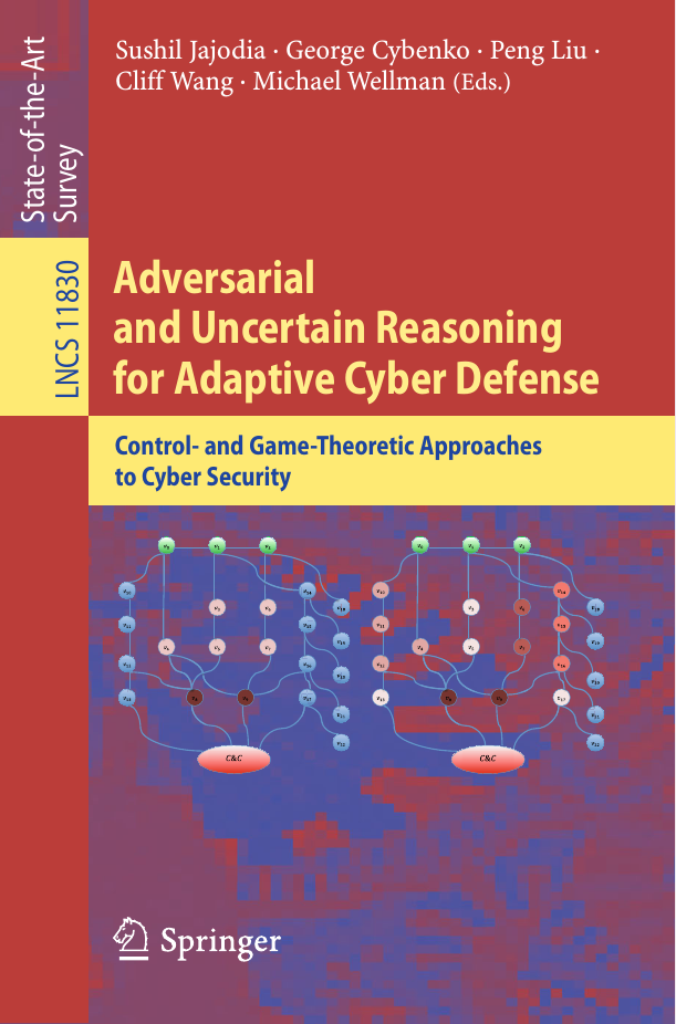 Adversarial and Uncertain Reasoning for Adaptive Cyber Defense - Control- and Game-Theoretic Approaches to Cyber Security