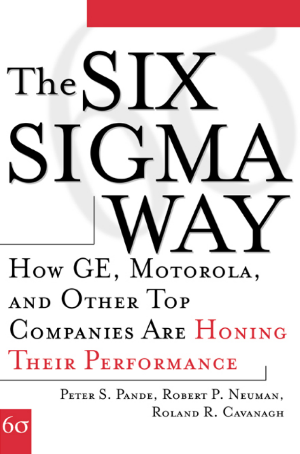 THE SIX SIGMA WAY How GE, Motorola, and Other Top Companies Are Honing Their Performance