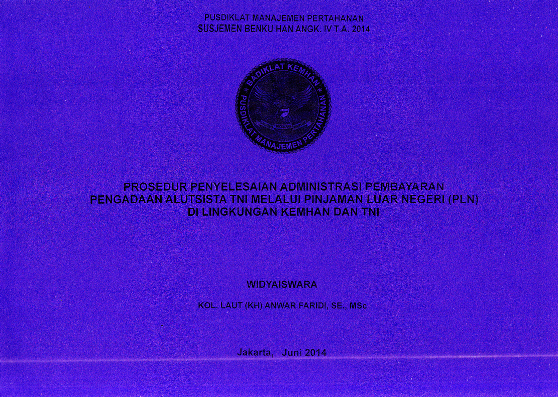 PROSE DU R PENYELESAIAN ADMI NISTRASI PEM BAYARAN
PENGADAAN ALUTSISTA TNI MELALUI PINJAMAN LUAR NEGERI (PLN)
DI LINGKUNGAN KEMHAN DAN TNI