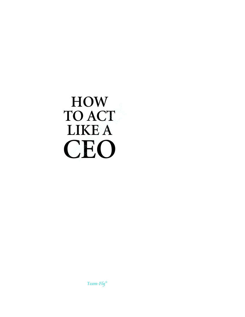 HOW TO ACT LIKE A CEO 10 Rules for Getting to the Top and Staying There